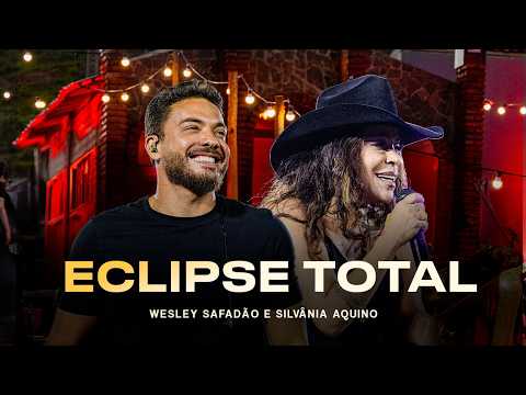 Wesley Safadão e Silvânia Aquino (Silvânia e Berg) - Eclipse Total - Meu Forró É Mundo - Wesley Safadão (youtube)